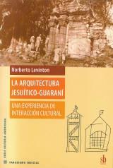 La arquitectura jesuítico-guaraní. Una experiencia de interacción cultural. 