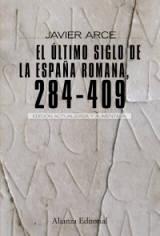 El último siglo de la España Romana, 284-409 "Segunda edición revisada y aumentada"