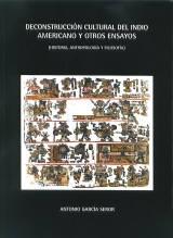 Deconstrucción cultural del indio americano y otros ensayos "Historia, antropología y filosofía".