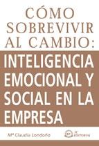 Cómo sobrevivir al cambio: inteligencia emocional y social en la empresa "inteligencia emocional y social en la empresa". 