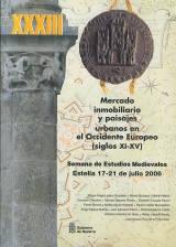 Mercado inmobiliario y paisajes urbanos en el Occidente Europeo (siglos XI-XV) "Semana de Estudios Medievales XXXIII. Estella 17-21 julio 2006".