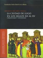 La ciudad de Lugo en los siglos XII al XV "Urbanismo y sociedad". 