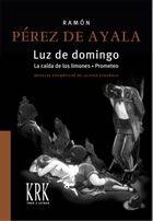 Luz de domingo. La caída de los limones. Prometeo. Novelas poemáticas de la vida "novelas poemáticas de la vida española". 