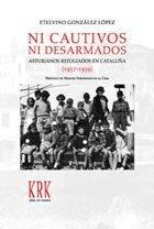Ni cautivos ni desarmados "asturianos refugiados en Cataluña (1937-1939)". 