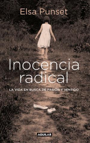 Inocencia radical "La vida en busca de pasión y sentido"