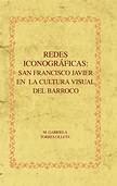 Redes iconográficas: San Francisco Javier en la cultura visual del Barroco. 