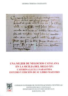 Una mujer de negocios catalana en la Sicilia del siglo XV "Caterina Llull i Sabastida: estudio y edición de su libro maestr"