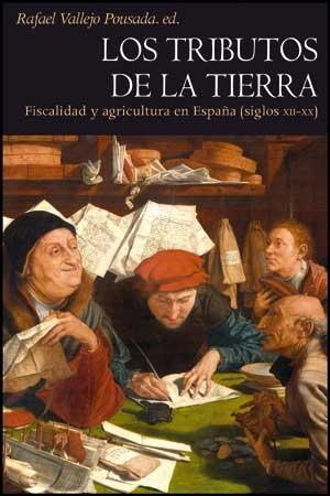 Los tributos de la tierra "Fiscalidad y agricultura en España (siglos XII y XX)". 