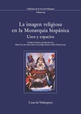 La imagen religiosa en la monarquía hispánica del siglo XVII "Usos y espacios".