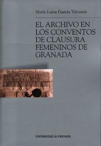 El archivo en los conventos de clausura femeninos de Granada (Contiene CD-Rom)