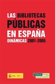 Las bibliotecas públicas en España "Dinámicas, 2001-2005"
