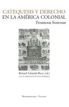 Catequesis y derecho en la América colonial. Fronteras borrosas.. 