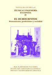 Técnica  e ingeniería en España - IV: El Ochocientos: pensamiento, profesiones y sociedad. 