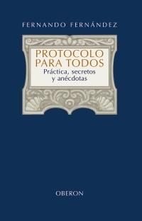 Protocolo para todos. Práctica, secretos y anécdotas