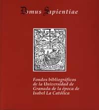 Domus Sapientiae. Fondos bibliográficos de la Universidad de Granada de la época de Isabel La Católica. 