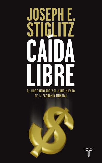 Caída libre "El libre mercado y el hundimiento de la economía mundial"