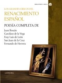 Los grandes líricos del Renacimiento español "Poesía completa de J. Boscán, Garcilaso de la Vega, Fray L. de León, San Juan de la Cruz, F. de Herrera"