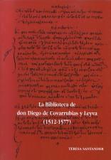 La Biblioteca de don Diego de Covarrubias y Leyva (1512-1577) Vol.1 "I: Manuscritos". 