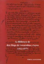 La Biblioteca de don Diego de Covarrubias y Leyva (1512-1577) Vol.1 "I: Manuscritos"