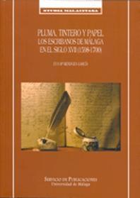 Pluma, tintero y papel "Los escribanos de Málaga en el siglo XVII (1598-1700)"