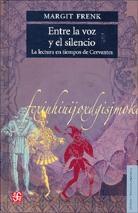 Entre la voz y el silencio "La lectura en tiempos de Cervantes". 