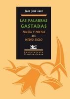 Las palabras gastadas. Poesía y poetas del medio siglo "poesía y poetas del medio siglo"