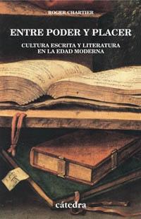 Entre poder y placer "Cultura escrita y literatura en la Edad Moderna". 