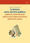 La lectura como servicio público: análisis de la administración pública en los orígenes "del sistema bibliotecario español". 