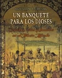 Un banquete para los dioses "Comidas, ritos y hambres en el Nuevo Mundo".