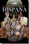 La resistencia hispana contra Roma.
