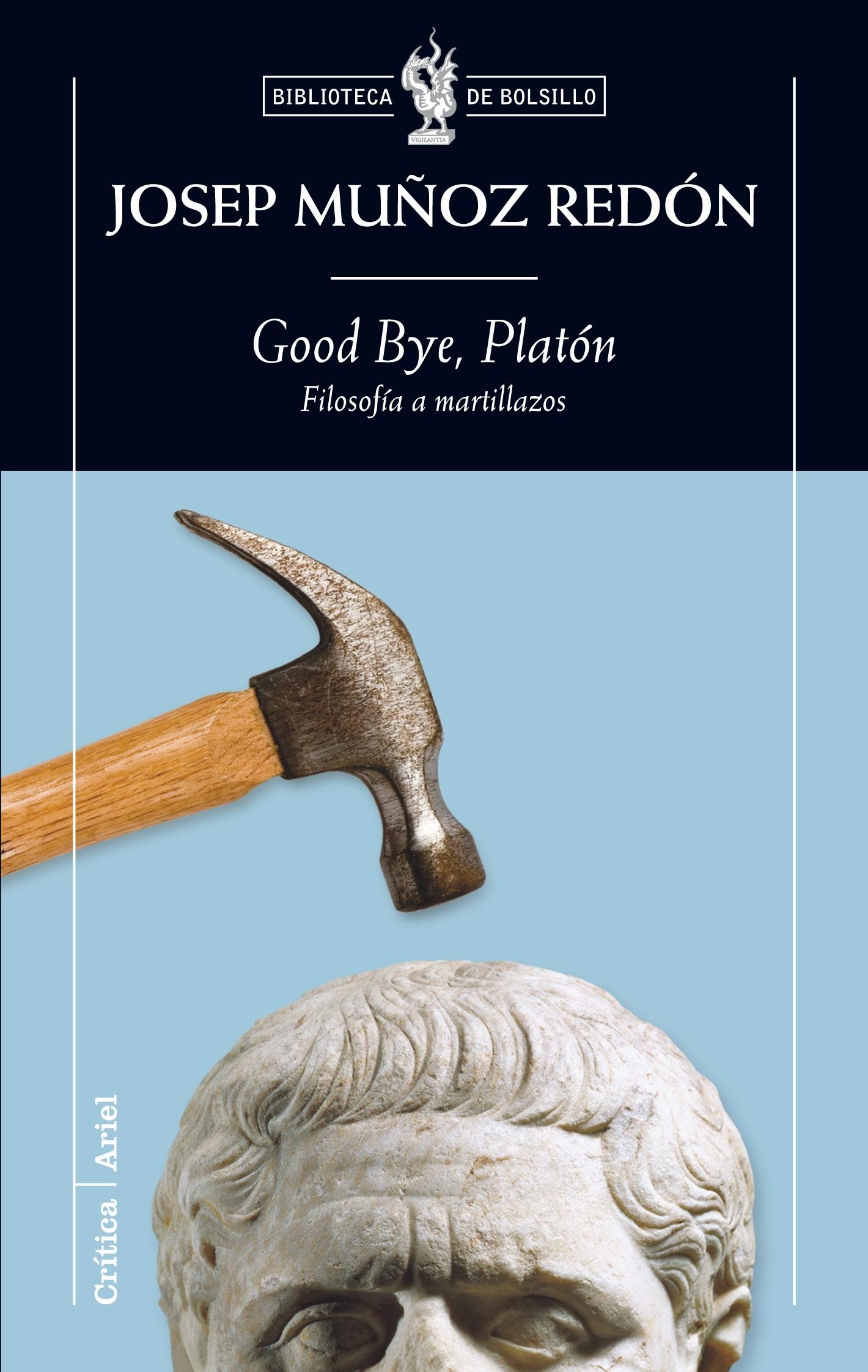 Good Bye, Platón "FILOSOFIA A MARTILLAZOS"