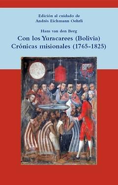 Con los yuracarees (Bolivia). Crónicas misionales (1765-1825). Edición de Andrés. 
