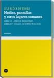 Medios, pantallas y otros lugares comunes "Sobre cambios e intercambios verbales y visuales en tiempos mediáticos". 