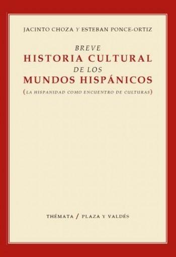 Breve historia cultural de los mundos hispanicos "la hispanidad como encuentro de culturas"