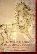 El arte en la corte de los Reyes Católicos. Rutas artísticas a principio de la Edad Moderna "V Seminario Internacional de Historia, Madrid, 14-17 de diciembr"