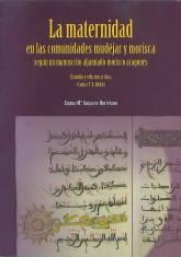 La maternidad en las comunidades mudéjar y morisca según un manuscrito aljamiado-morisco aragonés "Estudio y edición crítica (códice T-8, Brah)". 