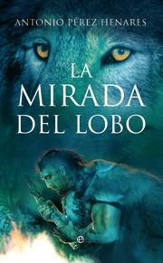 La mirada del lobo "La novela que relata cómo hombre y lobo unieron sus destinos". 