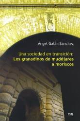 Una sociedad en transición. Los granadinos de mudejares a moriscos