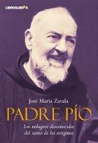 Padre Pío "Los milagros desconocidos del santo de los estigmas".