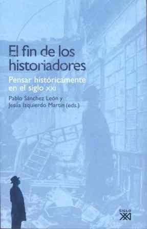 El fin de los historiadores "Pensar históricamente en el siglo XXI"