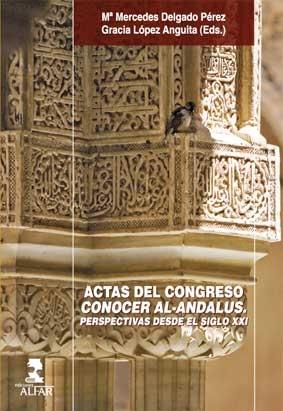 Actas del Congreso Conocer Al-Andalus (I Congreso, Sevilla, mayo de 2009) "Perspectivas desde el siglo XXI"