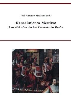 Renacimiento mestizo. Los 400 años de los Comentarios Reales.. 