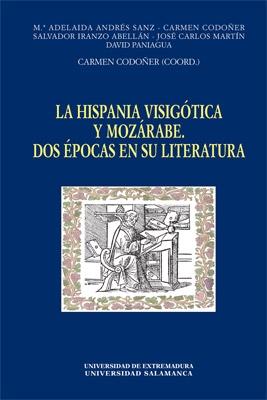 La hispania visigótica y mozárabe. Dos épocas en su literatura. 