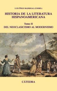 Historia de la literatura hispanoamericana, II "Del neoclasicismo al modernismo.". 