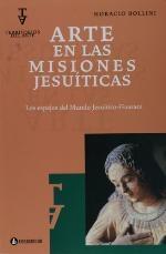 Arte en las misiones jesuíticas. Los espejos del Mundo Jesuítico-Guaraní