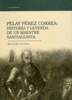 Pelay Pérez Correa: historia y leyenda de un maestre santiaguista.
