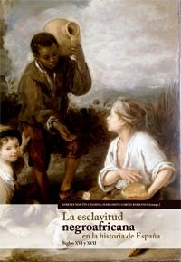 La esclavitud negroafricana en la historia de España. Siglos XVI y XVII. 