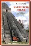 Sacrificio solar. Viaje por tierras mayas y aztecas. 