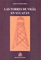 Las torres de vigía en Yucatán.
