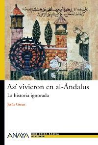 Así vivieron en al-Ándalus "La historia ignorada"